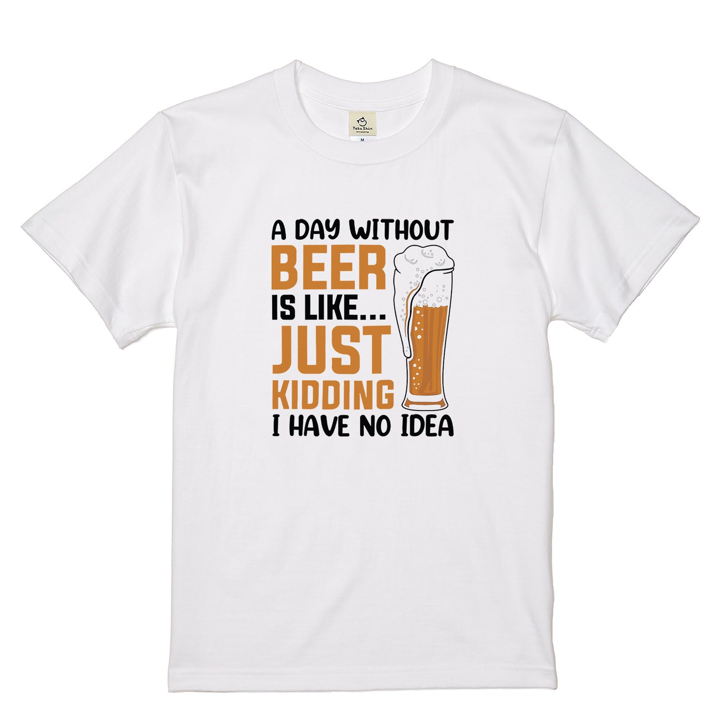 「 A DAY WITHOUT BEER IS LIKE ... 」誕生日プレゼントにも最適!居酒屋・飲み会で話題の面白tシャツ|日本酒・ビール・焼酎・ウイスキー好きにおすすめ