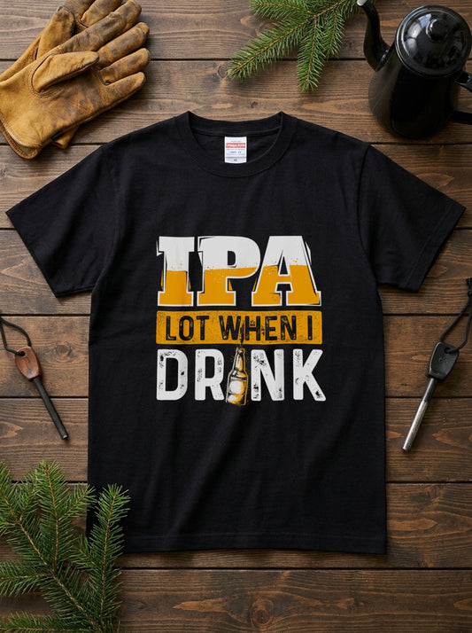 「IPA Lot When I Drink」ビール好き・クラフトビール・おもしろに人気