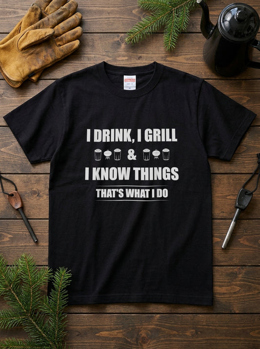 「I Drink I Grill & I Know Things 」 Tシャツ ｜ ビール好き・BBQ好き・おもしろに人気
