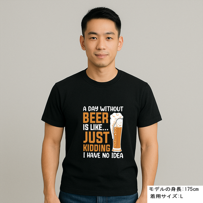 「 A DAY WITHOUT BEER IS LIKE ... 」誕生日プレゼントにも最適！居酒屋・飲み会で話題の面白tシャツ｜日本酒・ビール・焼酎・ウイスキー好きにおすすめ