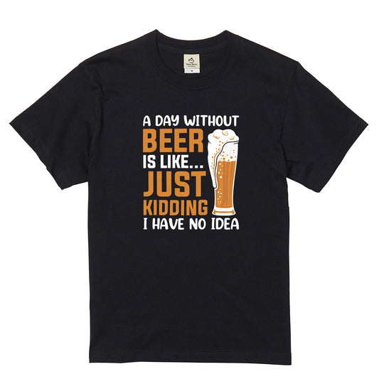 「 A DAY WITHOUT BEER IS LIKE ... 」誕生日プレゼントにも最適！居酒屋・飲み会で話題の面白tシャツ｜日本酒・ビール・焼酎・ウイスキー好きにおすすめ
