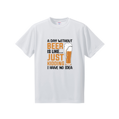 「A DAY WITHOUT BEER IS LIKE ... 」誕生日プレゼントにも最適！居酒屋・飲み会で話題の面白ドライシルキータッチTシャツ｜日本酒・ビール・焼酎・ウイスキー好きにおすすめ