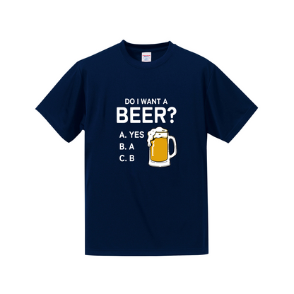 「Do i want a BEER?」ドライシルキータッチTシャツ 誕生日プレゼントにも最適！居酒屋・飲み会で話題の面白｜日本酒・ビール・焼酎・ウイスキー好きにおすすめ