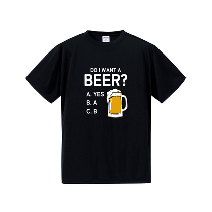 「Do i want a BEER?」ドライシルキータッチTシャツ 誕生日プレゼントにも最適！居酒屋・飲み会で話題の面白｜日本酒・ビール・焼酎・ウイスキー好きにおすすめ