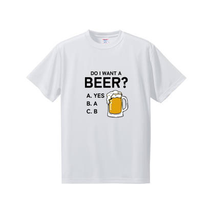 「Do i want a BEER?」ドライシルキータッチTシャツ 誕生日プレゼントにも最適！居酒屋・飲み会で話題の面白｜日本酒・ビール・焼酎・ウイスキー好きにおすすめ