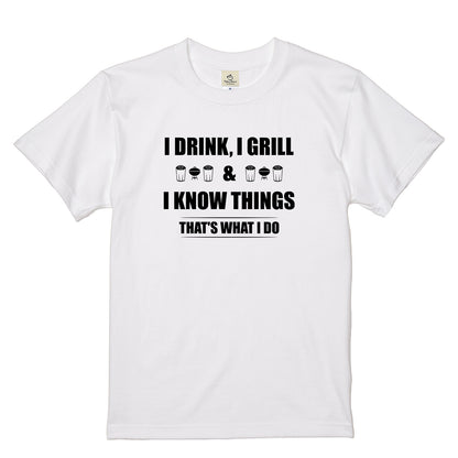 「I Drink I Grill & I Know Things 」 Tシャツ ｜ ビール好き・BBQ好き・おもしろに人気
