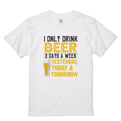 「I Only Drink Beer 3 Days A Week 」 シャツ ｜ ビール好き・おもしろ・飲み会に人気
