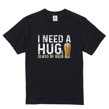 I Need A Huge Glass Of Beer Tシャツ ｜ ビール好き・お酒・おもしろ・英語 ジョークに人気